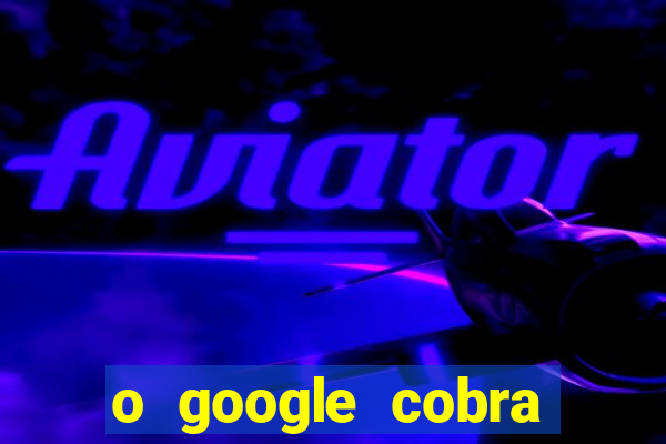 o google cobra taxa de saque de jogos